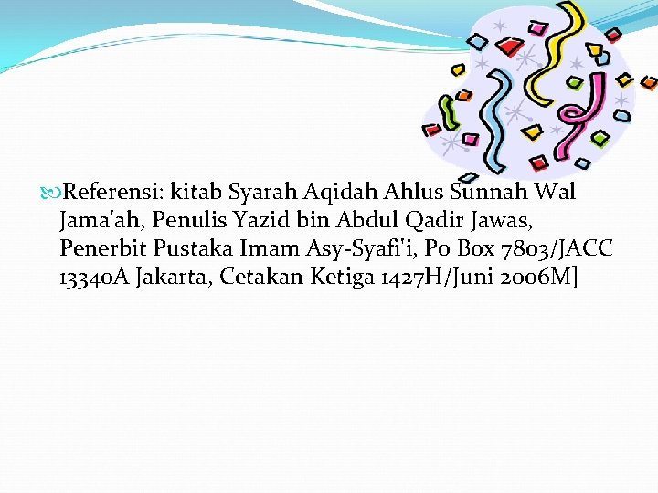  Referensi: kitab Syarah Aqidah Ahlus Sunnah Wal Jama'ah, Penulis Yazid bin Abdul Qadir