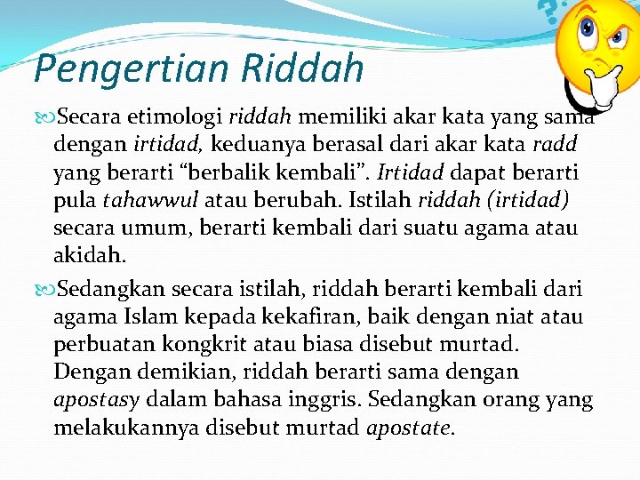 Pengertian Riddah Secara etimologi riddah memiliki akar kata yang sama dengan irtidad, keduanya berasal