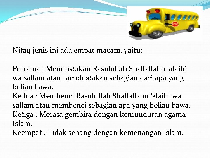 Nifaq jenis ini ada empat macam, yaitu: Pertama : Mendustakan Rasulullah Shallallahu 'alaihi wa