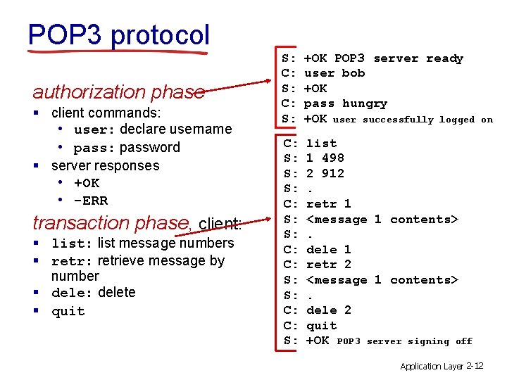 POP 3 protocol authorization phase § client commands: • user: declare username • pass: