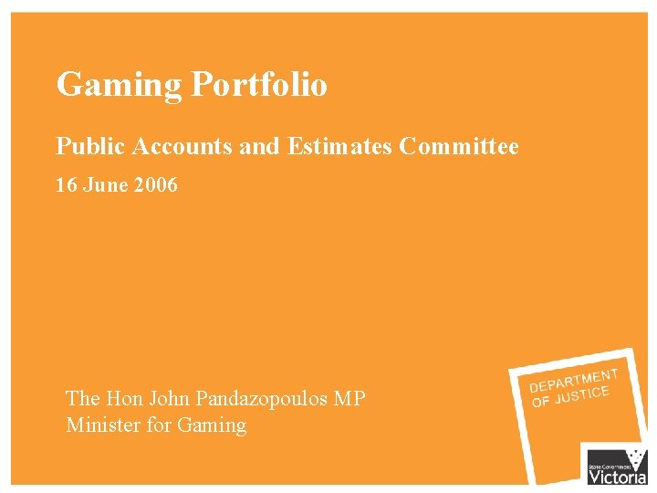 Gaming Portfolio Public Accounts and Estimates Committee 16 June 2006 The Hon John Pandazopoulos