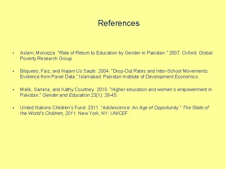 References • Aslam, Monazza. “Rate of Return to Education by Gender in Pakistan. ”