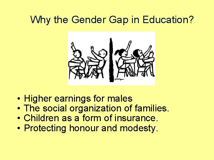 Why the Gender Gap in Education? • • Higher earnings for males The social