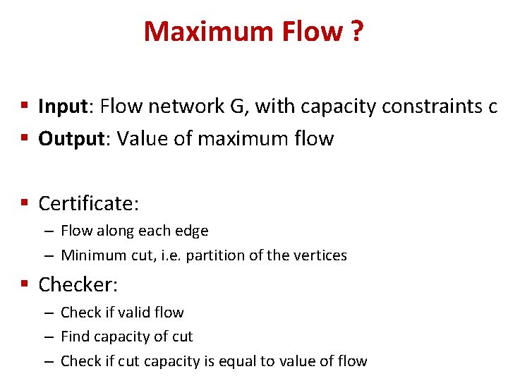 Maximum Flow ? § Input: Flow network G, with capacity constraints c § Output: