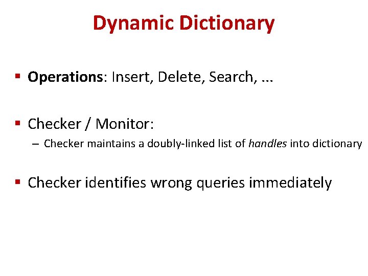 Dynamic Dictionary § Operations: Insert, Delete, Search, . . . § Checker / Monitor: