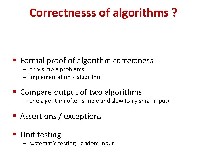 Correctnesss of algorithms ? § Formal proof of algorithm correctness – only simple problems