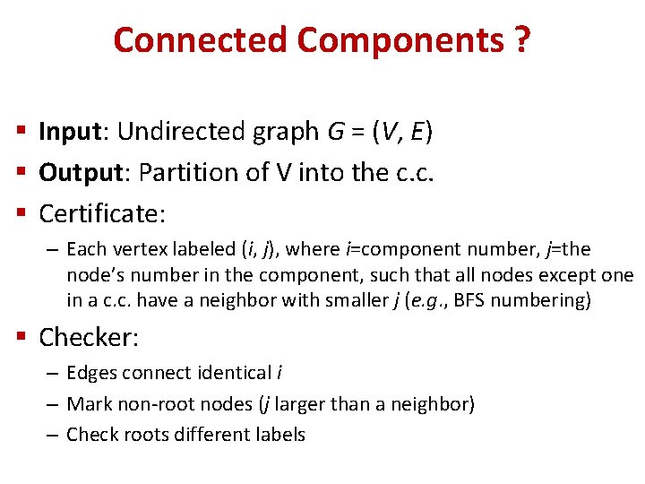 Connected Components ? § Input: Undirected graph G = (V, E) § Output: Partition