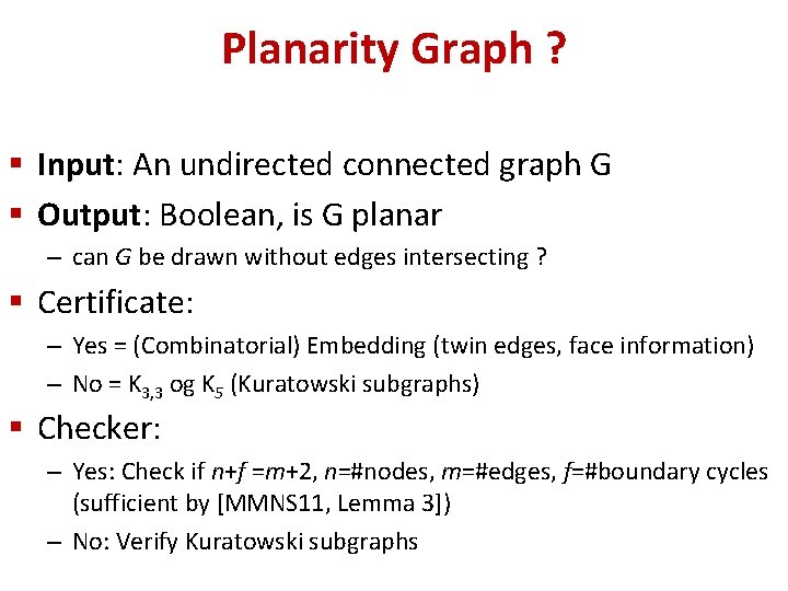 Planarity Graph ? § Input: An undirected connected graph G § Output: Boolean, is