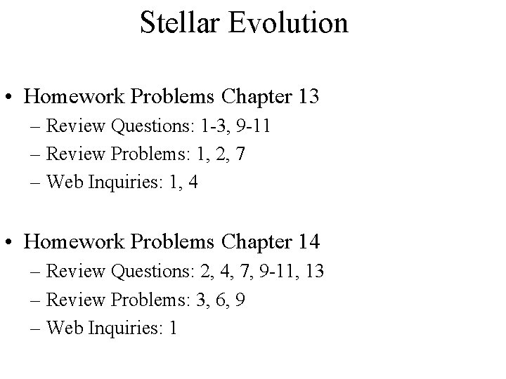 Stellar Evolution • Homework Problems Chapter 13 – Review Questions: 1 -3, 9 -11