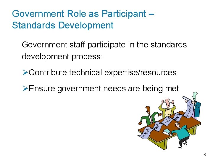 Government Role as Participant – Standards Development Government staff participate in the standards development