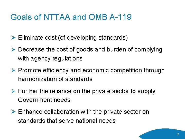 Goals of NTTAA and OMB A-119 Ø Eliminate cost (of developing standards) Ø Decrease