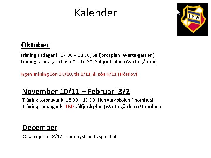 Kalender Oktober Träning tisdagar kl 17: 00 – 18: 30, Sälfjordsplan (Warta-gården) Träning söndagar