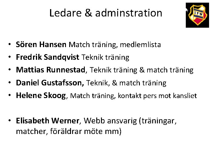 Ledare & adminstration • • • Sören Hansen Match träning, medlemlista Fredrik Sandqvist Teknik