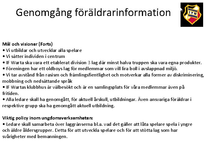 Genomgång föräldrarinformation Mål och visioner (Forts) • Vi utbildar och utvecklar alla spelare •