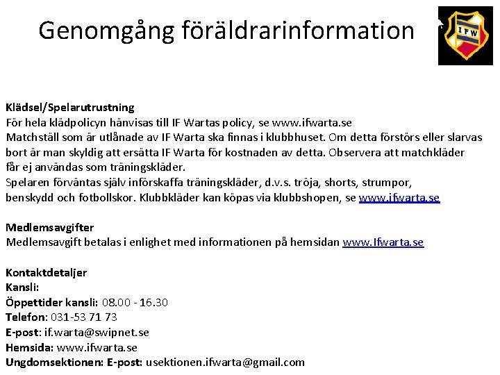 Genomgång föräldrarinformation Klädsel/Spelarutrustning För hela klädpolicyn hänvisas till IF Wartas policy, se www. ifwarta.