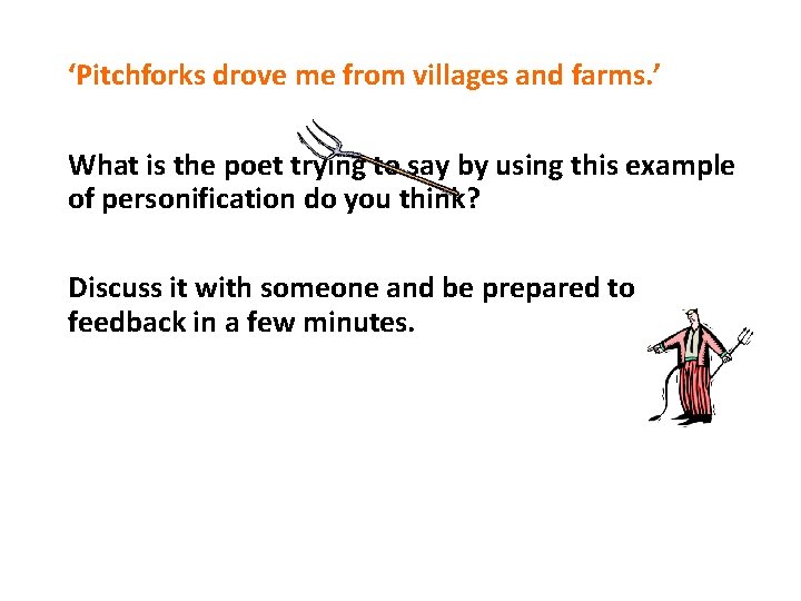 ‘Pitchforks drove me from villages and farms. ’ What is the poet trying to