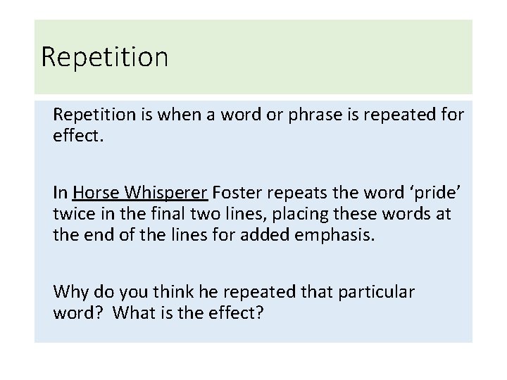 Repetition is when a word or phrase is repeated for effect. In Horse Whisperer