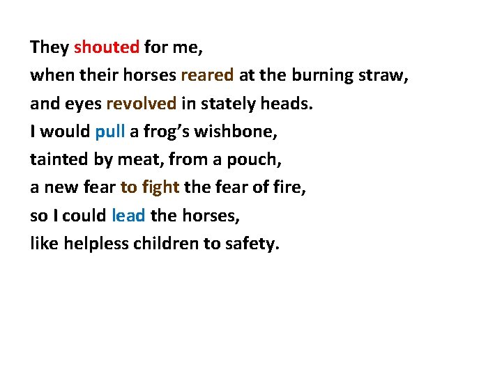They shouted for me, when their horses reared at the burning straw, and eyes