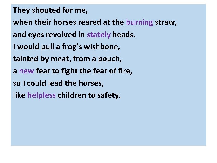 They shouted for me, when their horses reared at the burning straw, and eyes