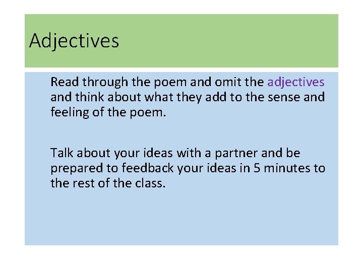 Adjectives Read through the poem and omit the adjectives and think about what they