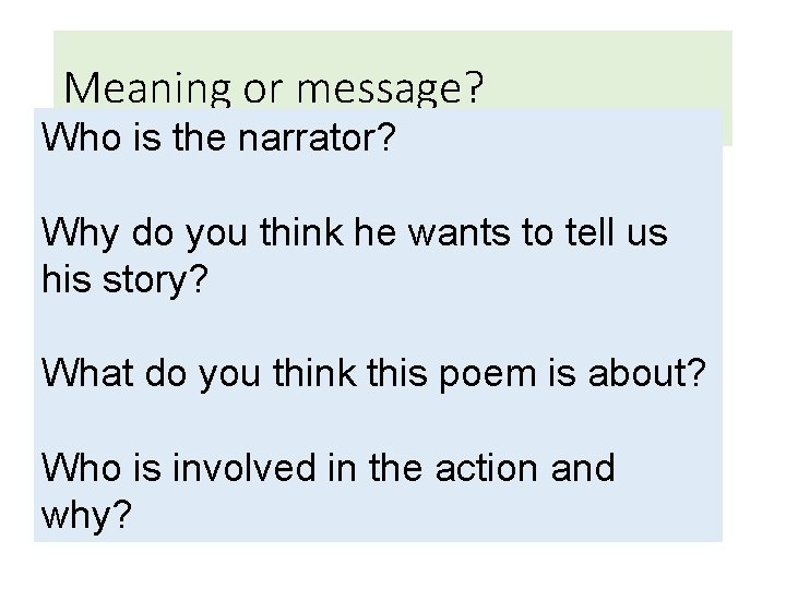 Meaning or message? Who is the narrator? Why do you think he wants to