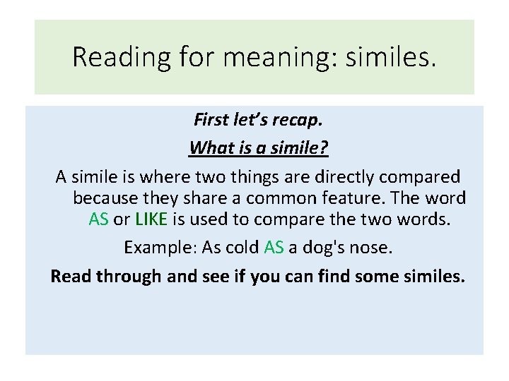 Reading for meaning: similes. First let’s recap. What is a simile? A simile is