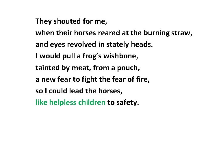They shouted for me, when their horses reared at the burning straw, and eyes