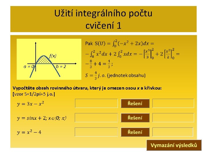 Užití integrálního počtu cvičení 1 f(x) a=0 b=2 Vypočtěte obsah rovinného útvaru, který je