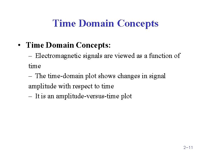 Time Domain Concepts • Time Domain Concepts: – Electromagnetic signals are viewed as a