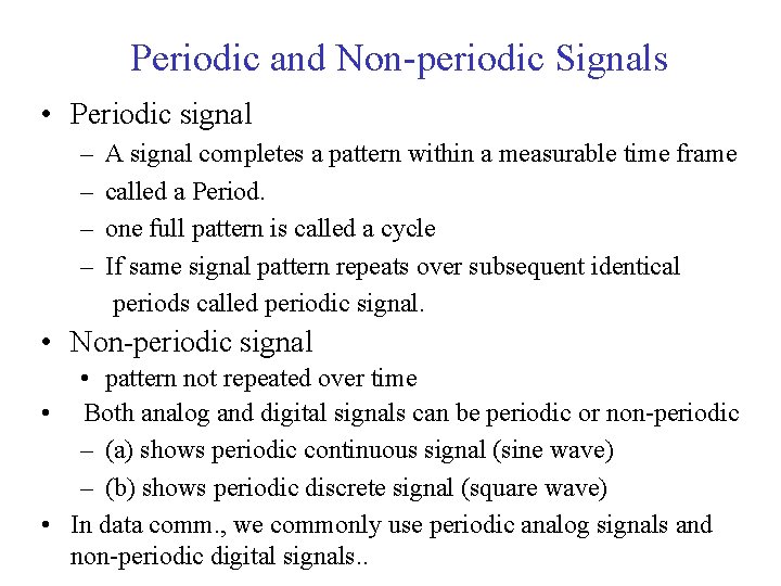 Periodic and Non-periodic Signals • Periodic signal – – A signal completes a pattern