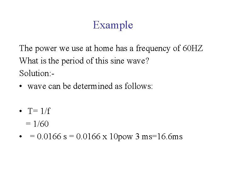 Example The power we use at home has a frequency of 60 HZ What