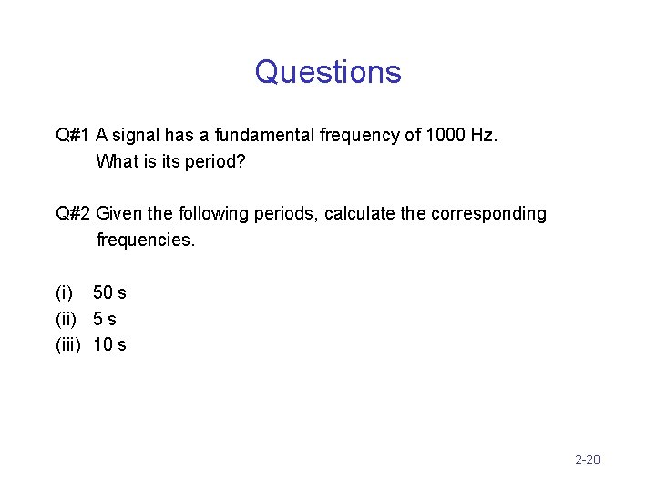 Questions Q#1 A signal has a fundamental frequency of 1000 Hz. What is its