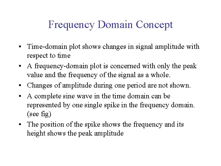 Frequency Domain Concept • Time-domain plot shows changes in signal amplitude with respect to
