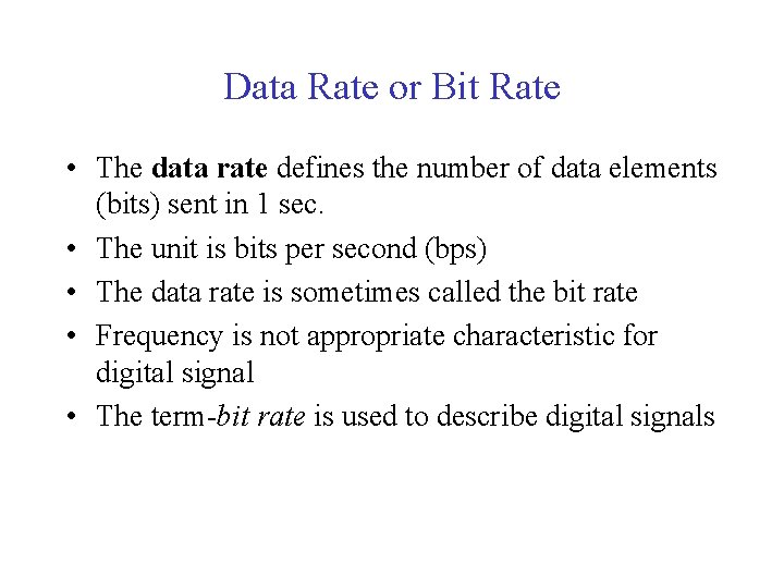 Data Rate or Bit Rate • The data rate defines the number of data