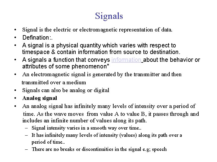 Signals • Signal is the electric or electromagnetic representation of data. • Defination: .