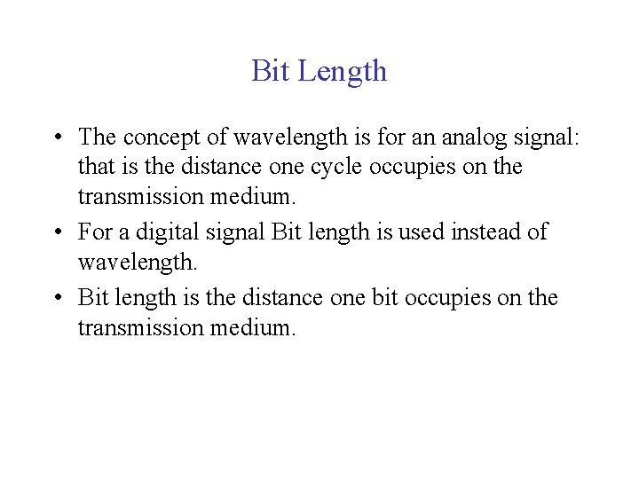 Bit Length • The concept of wavelength is for an analog signal: that is