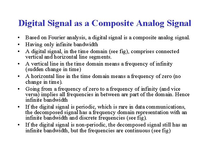 Digital Signal as a Composite Analog Signal • Based on Fourier analysis, a digital