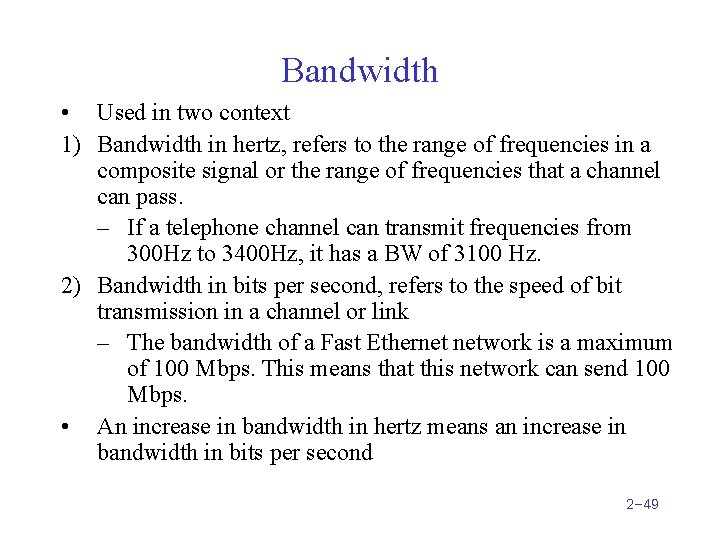 Bandwidth • Used in two context 1) Bandwidth in hertz, refers to the range