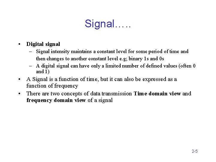 Signal…. . • Digital signal – Signal intensity maintains a constant level for some