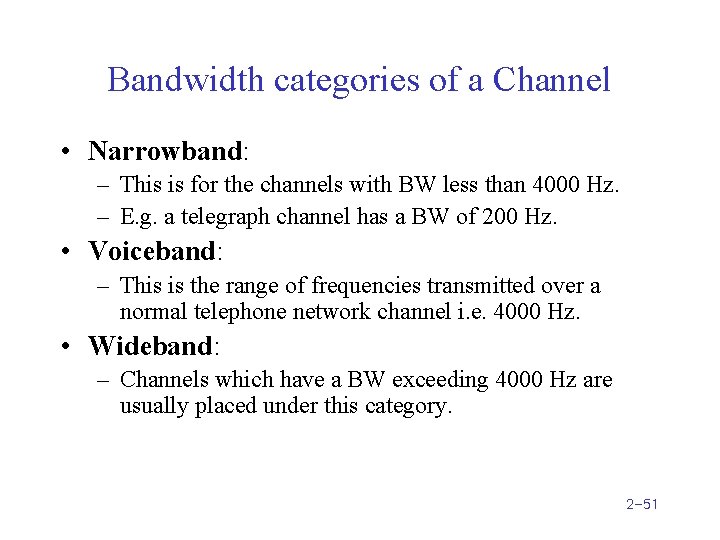 Bandwidth categories of a Channel • Narrowband: – This is for the channels with