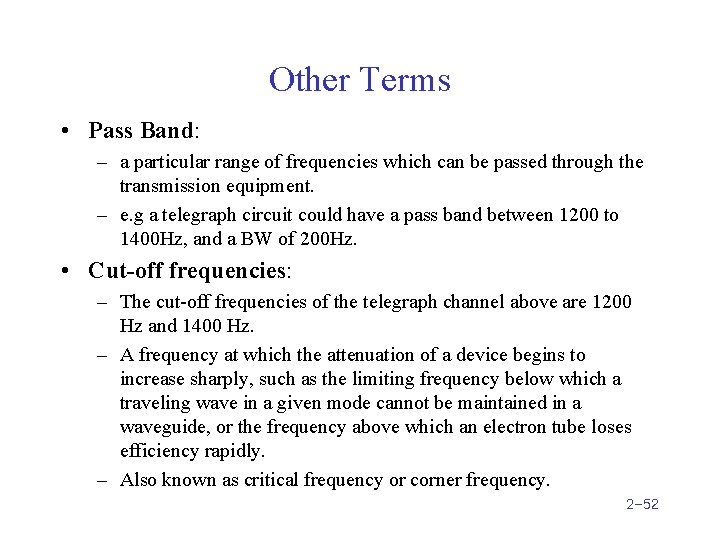Other Terms • Pass Band: – a particular range of frequencies which can be