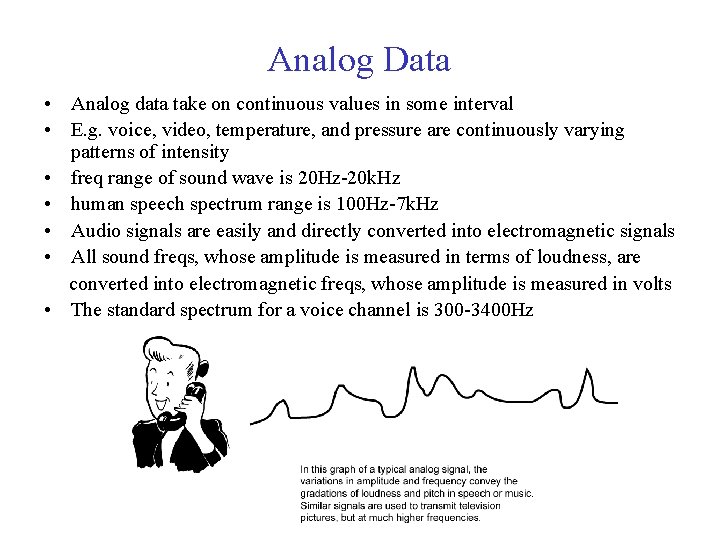 Analog Data • Analog data take on continuous values in some interval • E.