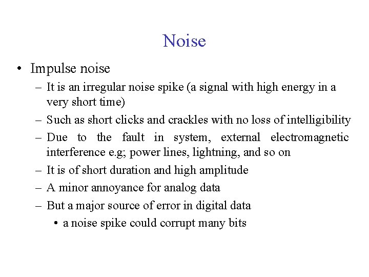 Noise • Impulse noise – It is an irregular noise spike (a signal with