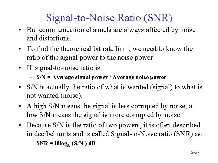 Signal-to-Noise Ratio (SNR) • But communication channels are always affected by noise and distortions.