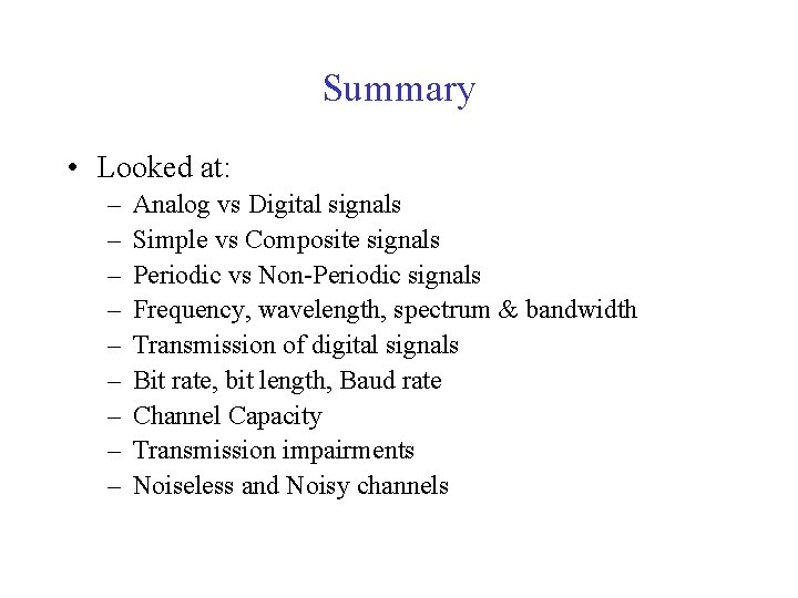 Summary • Looked at: – – – – – Analog vs Digital signals Simple