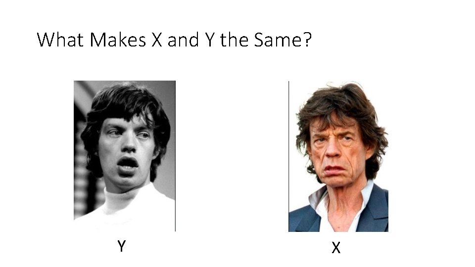 What Makes X and Y the Same? Y X 