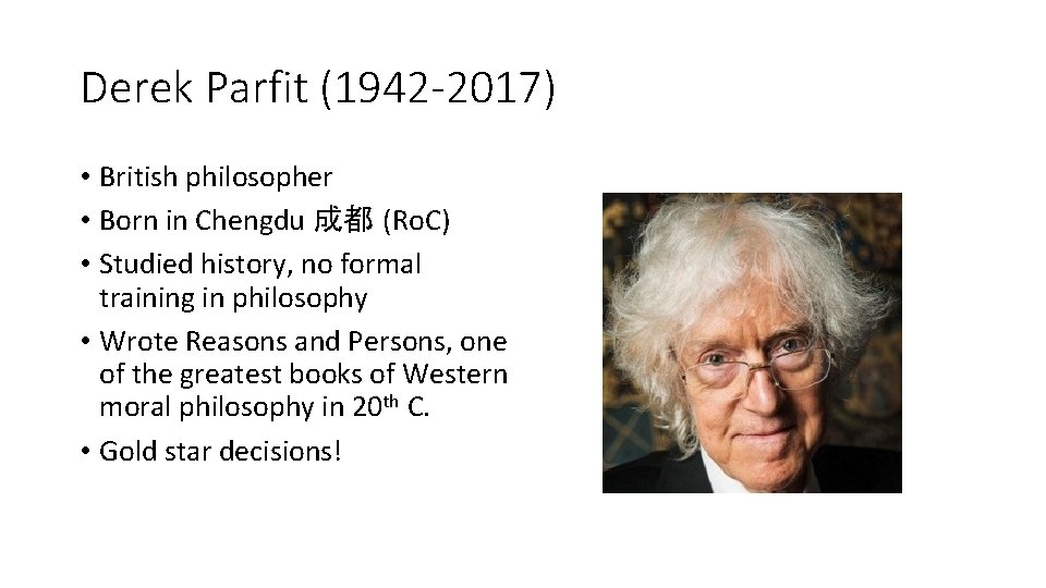 Derek Parfit (1942 -2017) • British philosopher • Born in Chengdu 成都 (Ro. C)