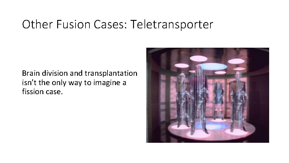 Other Fusion Cases: Teletransporter Brain division and transplantation isn’t the only way to imagine