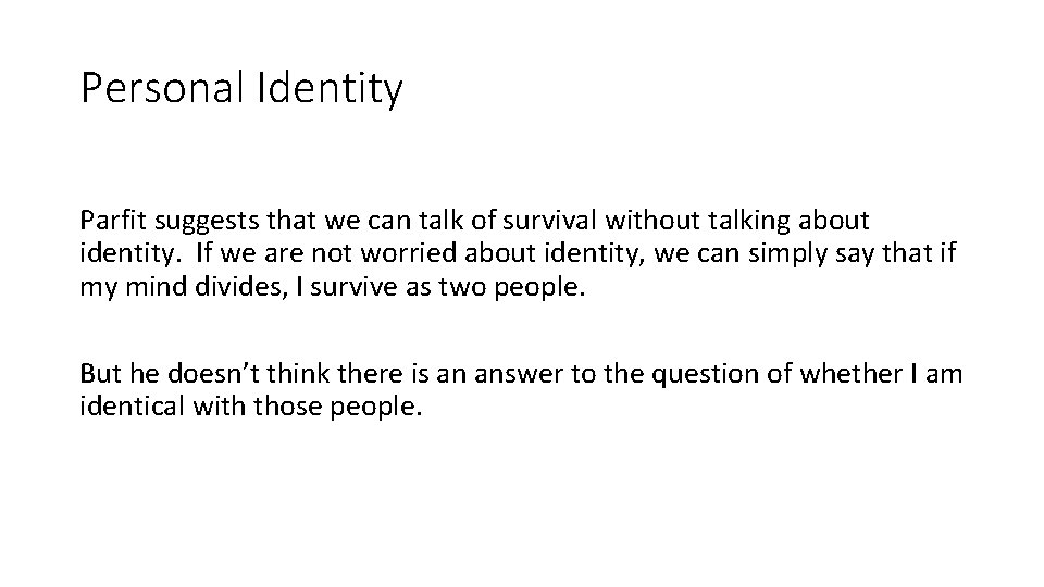 Personal Identity Parfit suggests that we can talk of survival without talking about identity.