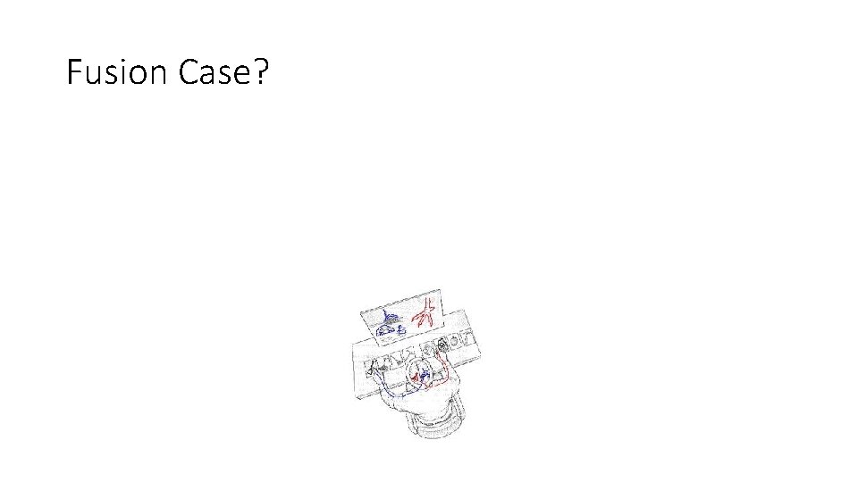 Fusion Case? 